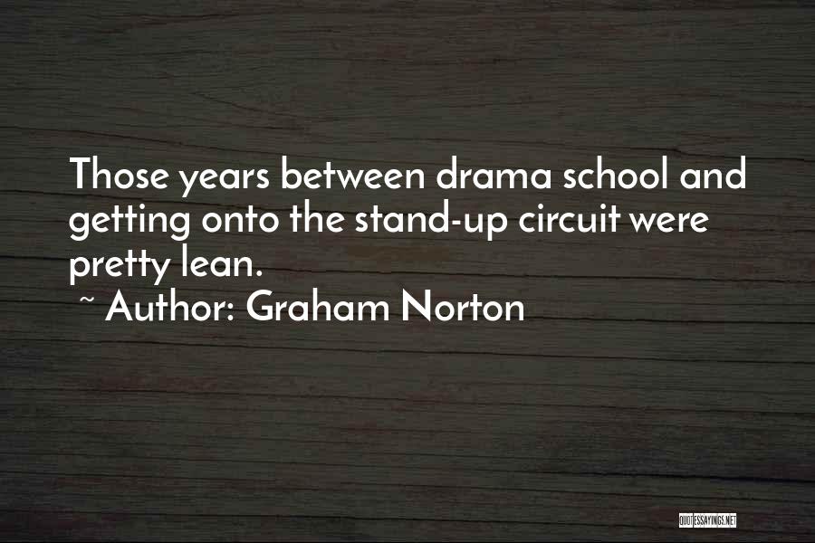 Graham Norton Quotes: Those Years Between Drama School And Getting Onto The Stand-up Circuit Were Pretty Lean.