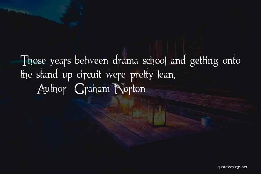 Graham Norton Quotes: Those Years Between Drama School And Getting Onto The Stand-up Circuit Were Pretty Lean.