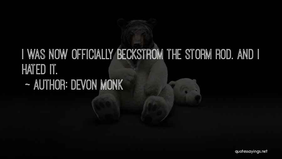 Devon Monk Quotes: I Was Now Officially Beckstrom The Storm Rod. And I Hated It.