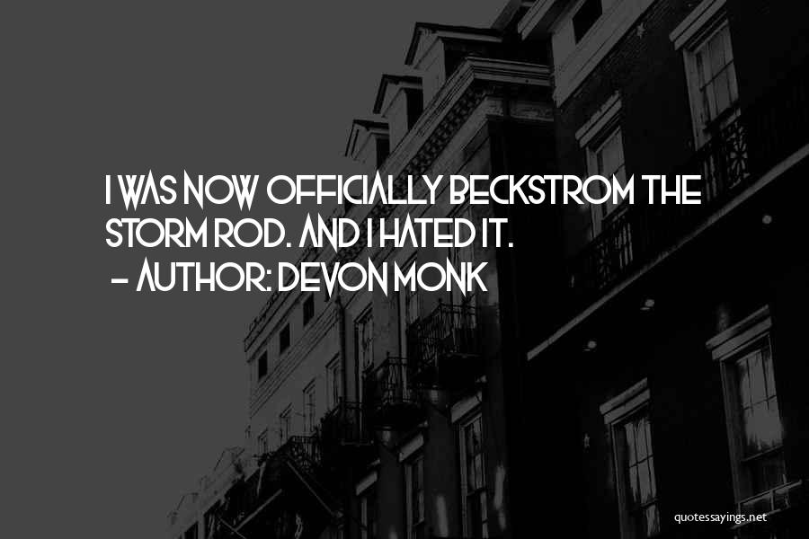 Devon Monk Quotes: I Was Now Officially Beckstrom The Storm Rod. And I Hated It.