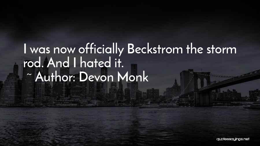 Devon Monk Quotes: I Was Now Officially Beckstrom The Storm Rod. And I Hated It.