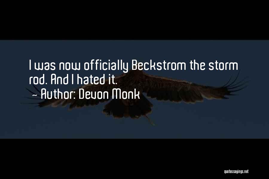 Devon Monk Quotes: I Was Now Officially Beckstrom The Storm Rod. And I Hated It.