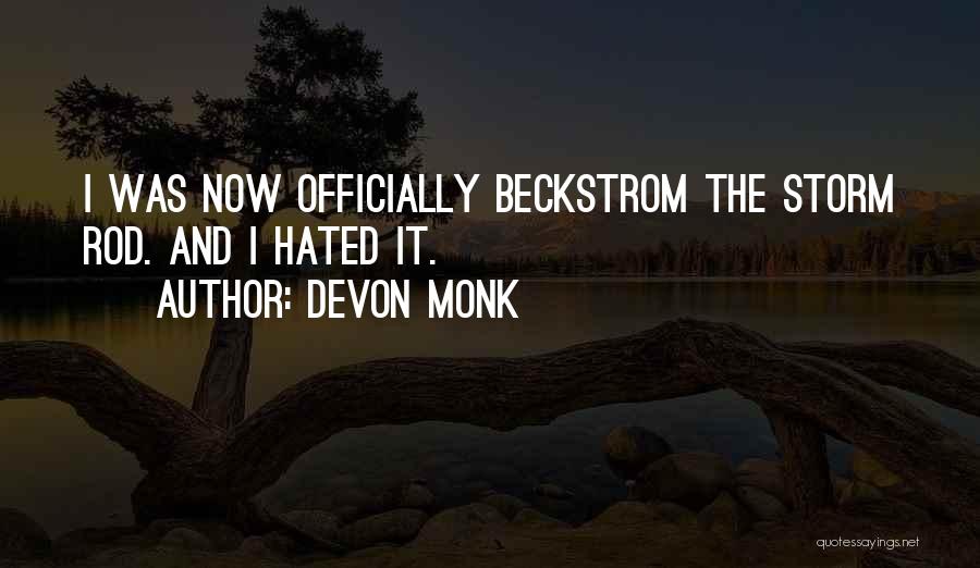 Devon Monk Quotes: I Was Now Officially Beckstrom The Storm Rod. And I Hated It.