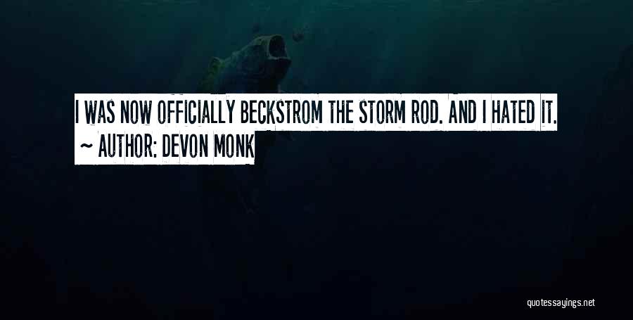 Devon Monk Quotes: I Was Now Officially Beckstrom The Storm Rod. And I Hated It.