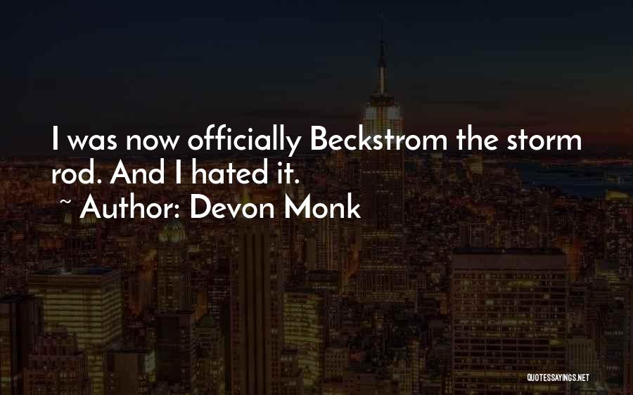 Devon Monk Quotes: I Was Now Officially Beckstrom The Storm Rod. And I Hated It.