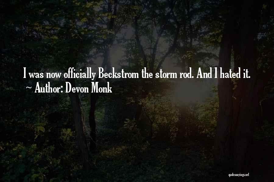 Devon Monk Quotes: I Was Now Officially Beckstrom The Storm Rod. And I Hated It.