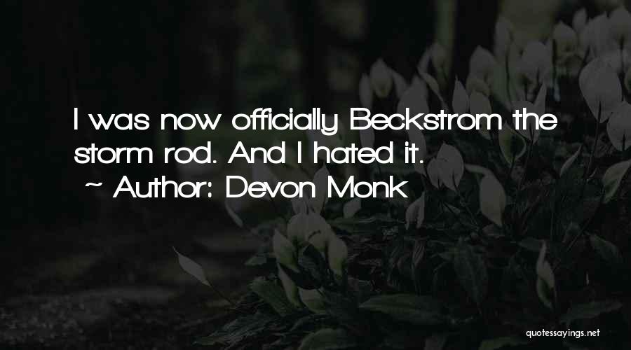 Devon Monk Quotes: I Was Now Officially Beckstrom The Storm Rod. And I Hated It.