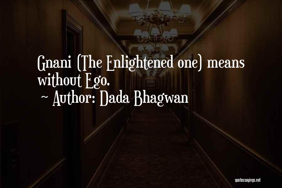 Dada Bhagwan Quotes: Gnani (the Enlightened One) Means Without Ego.