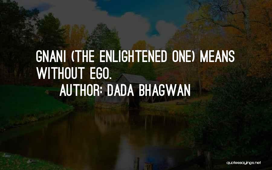 Dada Bhagwan Quotes: Gnani (the Enlightened One) Means Without Ego.