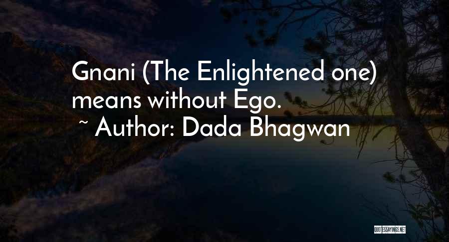 Dada Bhagwan Quotes: Gnani (the Enlightened One) Means Without Ego.