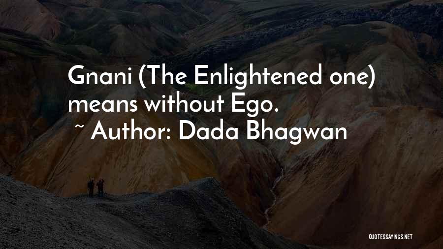 Dada Bhagwan Quotes: Gnani (the Enlightened One) Means Without Ego.