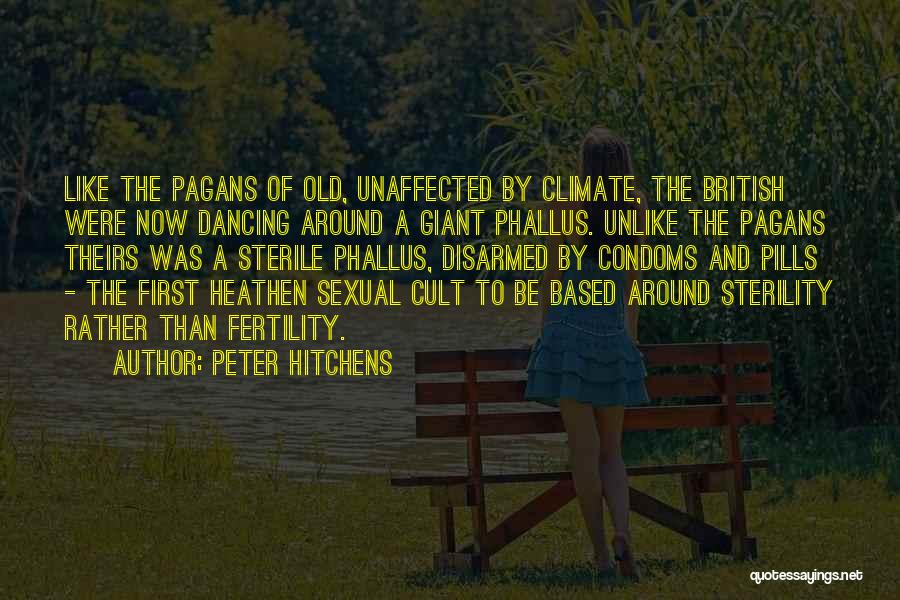 Peter Hitchens Quotes: Like The Pagans Of Old, Unaffected By Climate, The British Were Now Dancing Around A Giant Phallus. Unlike The Pagans