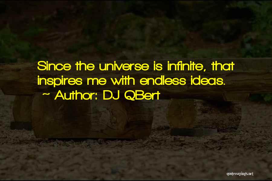 DJ QBert Quotes: Since The Universe Is Infinite, That Inspires Me With Endless Ideas.