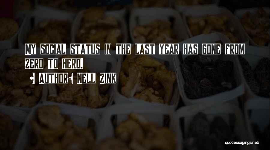 Nell Zink Quotes: My Social Status In The Last Year Has Gone From Zero To Hero.