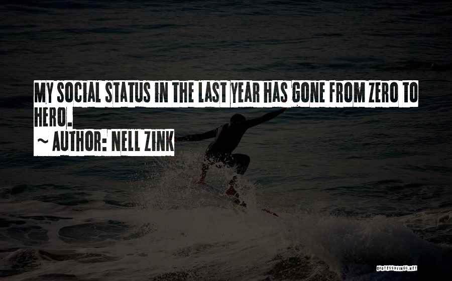 Nell Zink Quotes: My Social Status In The Last Year Has Gone From Zero To Hero.