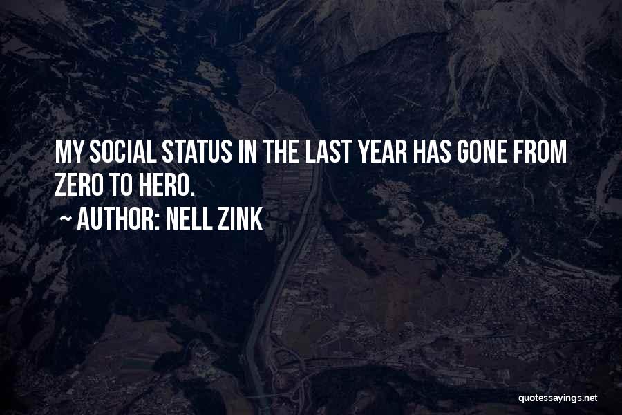 Nell Zink Quotes: My Social Status In The Last Year Has Gone From Zero To Hero.