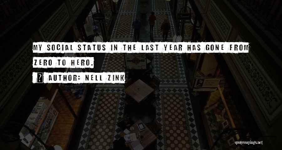 Nell Zink Quotes: My Social Status In The Last Year Has Gone From Zero To Hero.