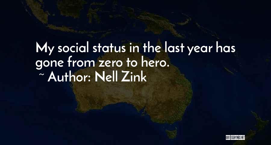 Nell Zink Quotes: My Social Status In The Last Year Has Gone From Zero To Hero.