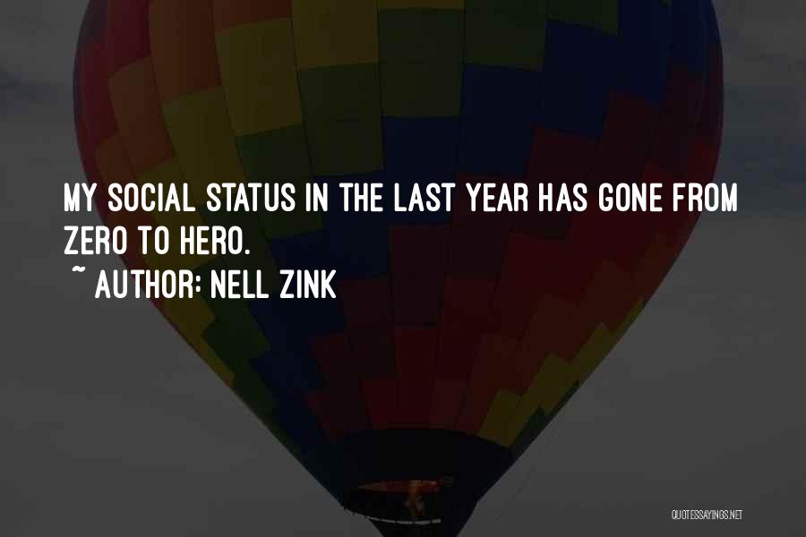 Nell Zink Quotes: My Social Status In The Last Year Has Gone From Zero To Hero.