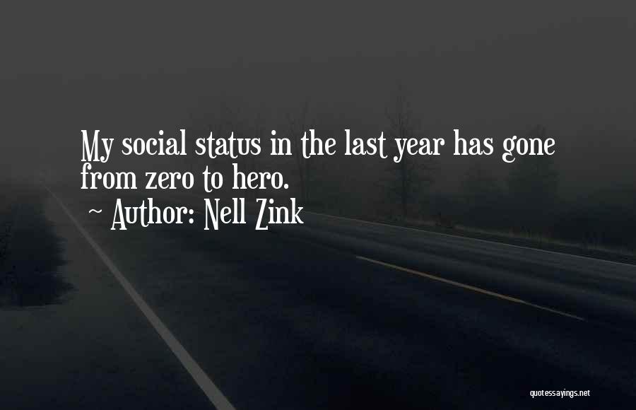 Nell Zink Quotes: My Social Status In The Last Year Has Gone From Zero To Hero.