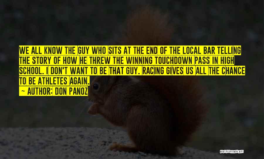 Don Panoz Quotes: We All Know The Guy Who Sits At The End Of The Local Bar Telling The Story Of How He