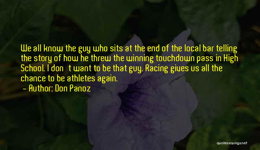 Don Panoz Quotes: We All Know The Guy Who Sits At The End Of The Local Bar Telling The Story Of How He