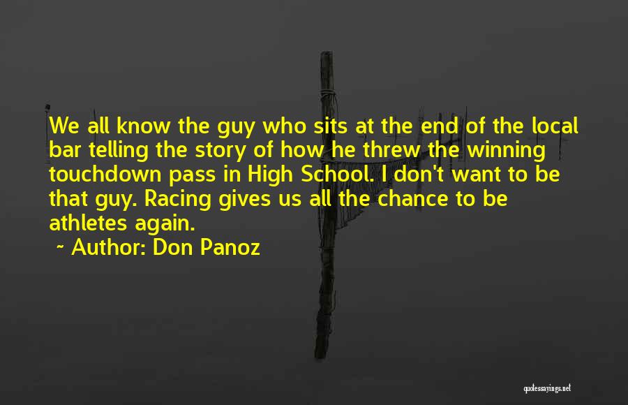 Don Panoz Quotes: We All Know The Guy Who Sits At The End Of The Local Bar Telling The Story Of How He