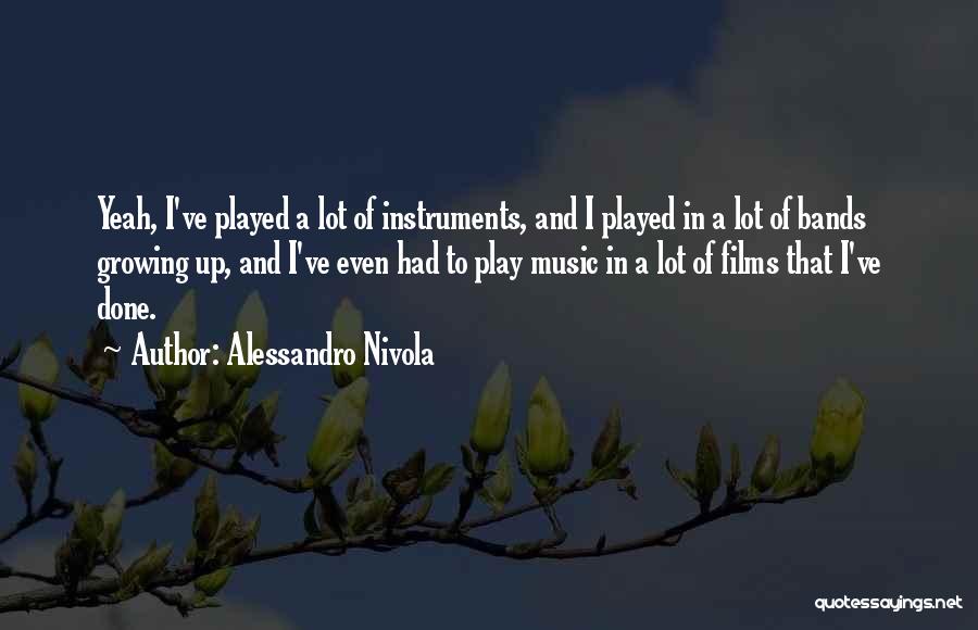 Alessandro Nivola Quotes: Yeah, I've Played A Lot Of Instruments, And I Played In A Lot Of Bands Growing Up, And I've Even