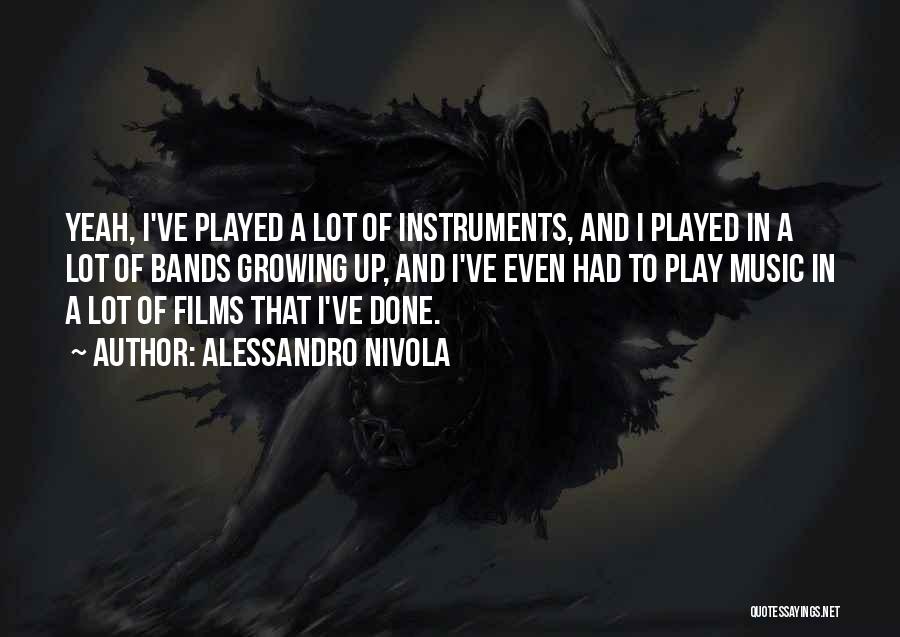 Alessandro Nivola Quotes: Yeah, I've Played A Lot Of Instruments, And I Played In A Lot Of Bands Growing Up, And I've Even