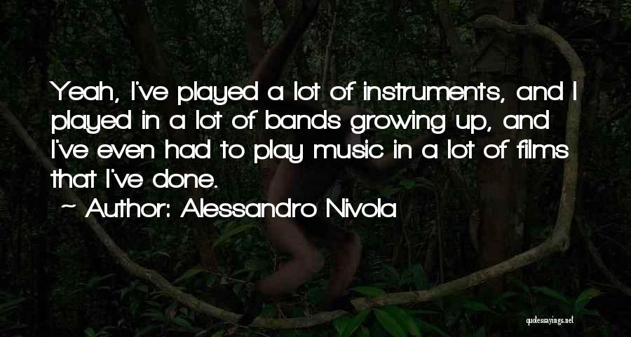 Alessandro Nivola Quotes: Yeah, I've Played A Lot Of Instruments, And I Played In A Lot Of Bands Growing Up, And I've Even