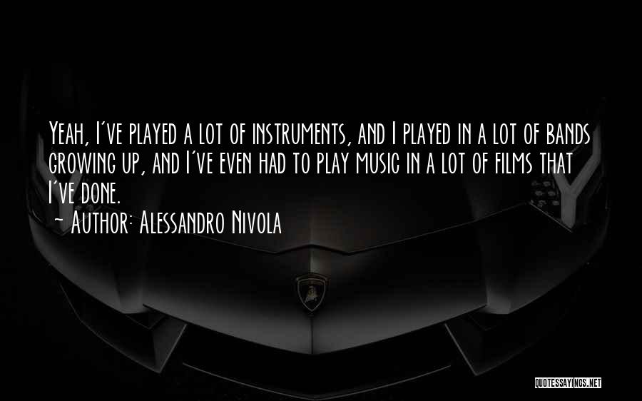 Alessandro Nivola Quotes: Yeah, I've Played A Lot Of Instruments, And I Played In A Lot Of Bands Growing Up, And I've Even