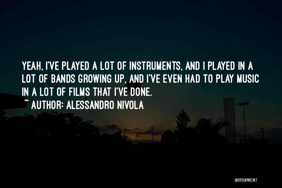 Alessandro Nivola Quotes: Yeah, I've Played A Lot Of Instruments, And I Played In A Lot Of Bands Growing Up, And I've Even