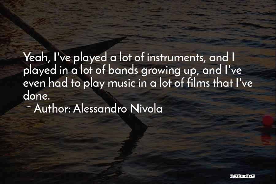 Alessandro Nivola Quotes: Yeah, I've Played A Lot Of Instruments, And I Played In A Lot Of Bands Growing Up, And I've Even