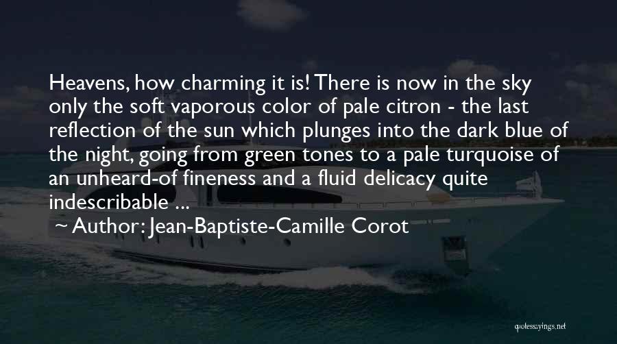 Jean-Baptiste-Camille Corot Quotes: Heavens, How Charming It Is! There Is Now In The Sky Only The Soft Vaporous Color Of Pale Citron -