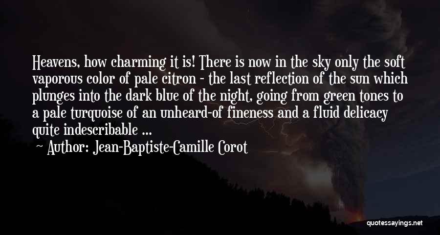 Jean-Baptiste-Camille Corot Quotes: Heavens, How Charming It Is! There Is Now In The Sky Only The Soft Vaporous Color Of Pale Citron -