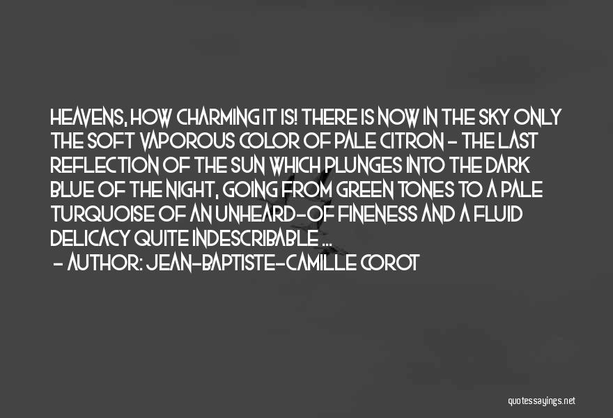 Jean-Baptiste-Camille Corot Quotes: Heavens, How Charming It Is! There Is Now In The Sky Only The Soft Vaporous Color Of Pale Citron -