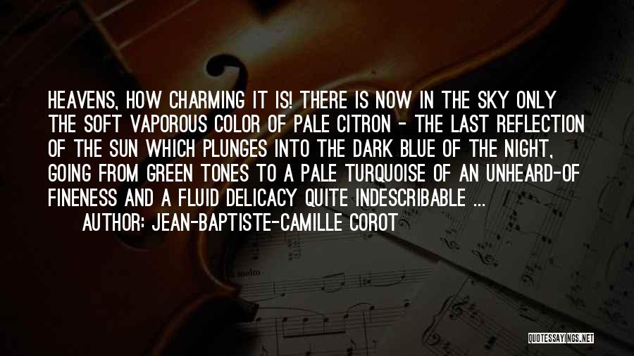 Jean-Baptiste-Camille Corot Quotes: Heavens, How Charming It Is! There Is Now In The Sky Only The Soft Vaporous Color Of Pale Citron -