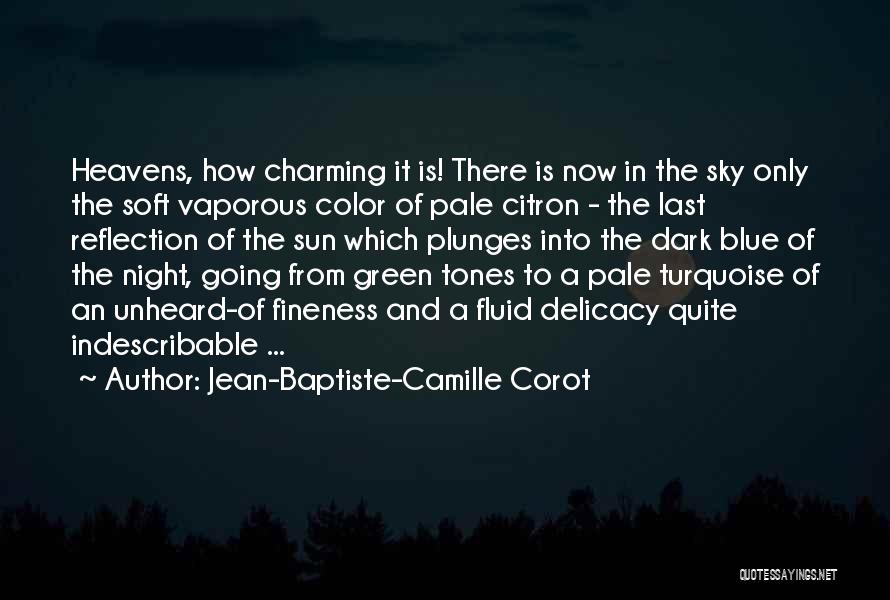 Jean-Baptiste-Camille Corot Quotes: Heavens, How Charming It Is! There Is Now In The Sky Only The Soft Vaporous Color Of Pale Citron -