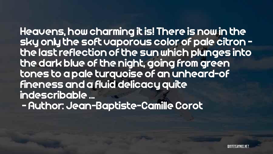 Jean-Baptiste-Camille Corot Quotes: Heavens, How Charming It Is! There Is Now In The Sky Only The Soft Vaporous Color Of Pale Citron -