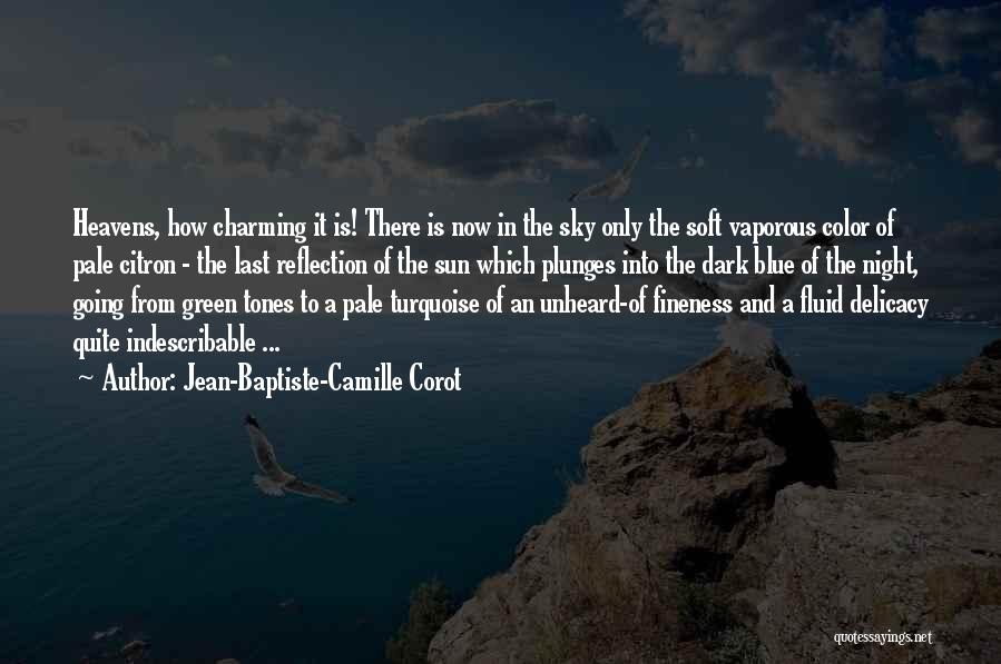 Jean-Baptiste-Camille Corot Quotes: Heavens, How Charming It Is! There Is Now In The Sky Only The Soft Vaporous Color Of Pale Citron -