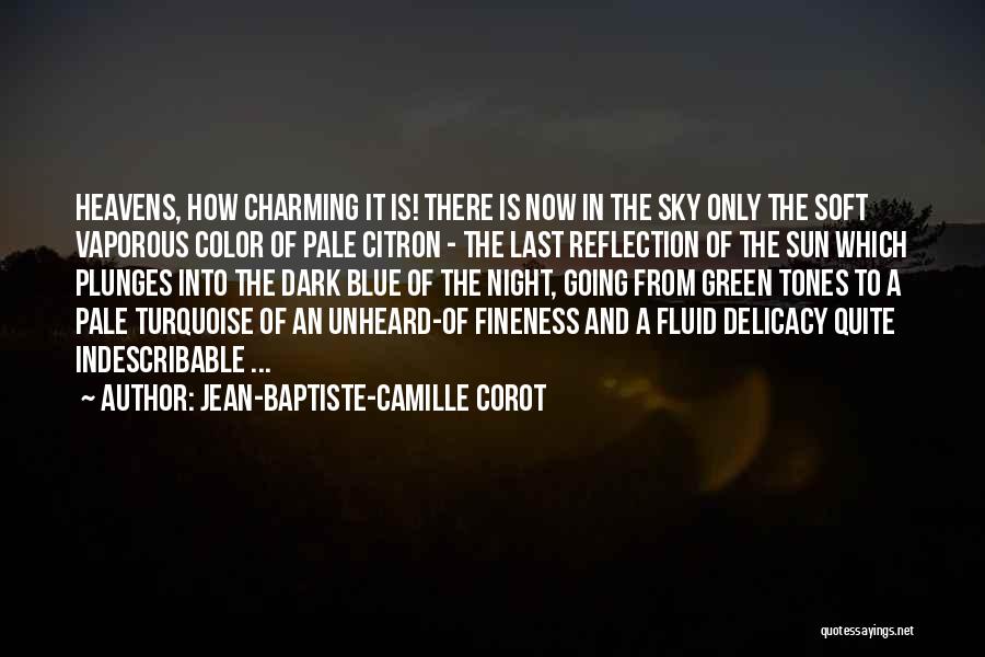 Jean-Baptiste-Camille Corot Quotes: Heavens, How Charming It Is! There Is Now In The Sky Only The Soft Vaporous Color Of Pale Citron -