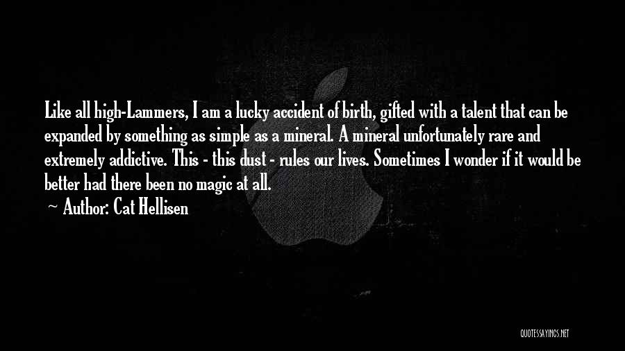 Cat Hellisen Quotes: Like All High-lammers, I Am A Lucky Accident Of Birth, Gifted With A Talent That Can Be Expanded By Something