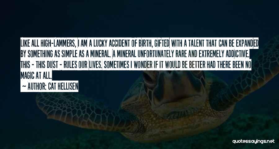 Cat Hellisen Quotes: Like All High-lammers, I Am A Lucky Accident Of Birth, Gifted With A Talent That Can Be Expanded By Something