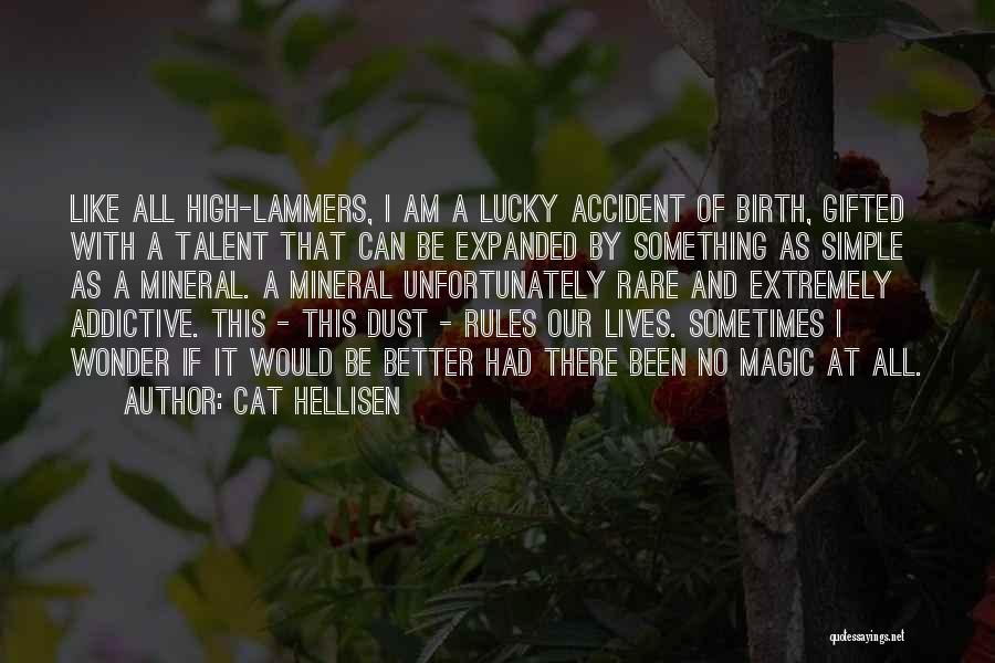 Cat Hellisen Quotes: Like All High-lammers, I Am A Lucky Accident Of Birth, Gifted With A Talent That Can Be Expanded By Something