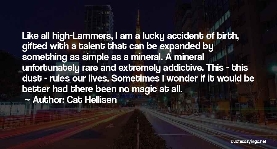 Cat Hellisen Quotes: Like All High-lammers, I Am A Lucky Accident Of Birth, Gifted With A Talent That Can Be Expanded By Something