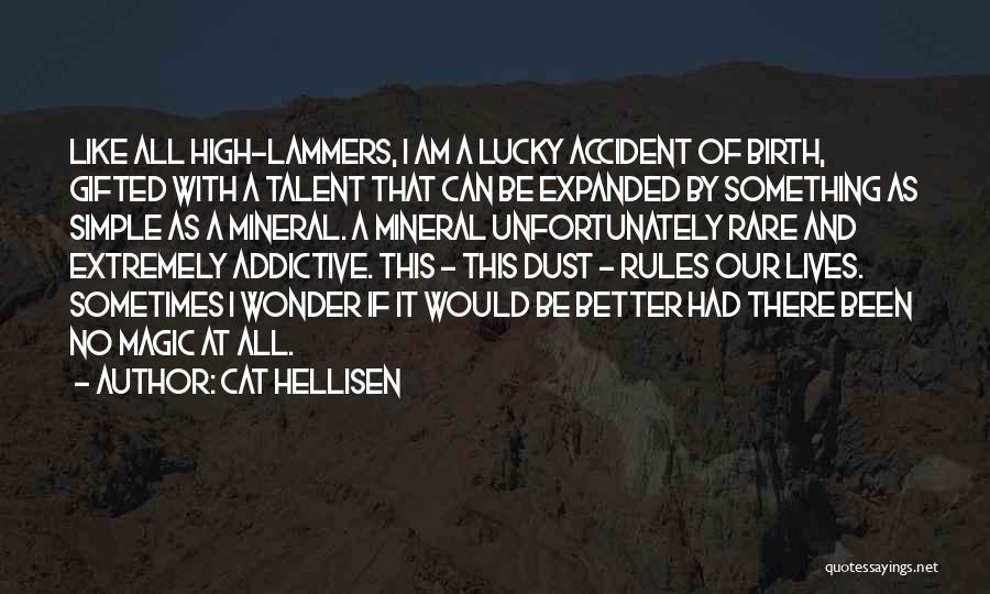 Cat Hellisen Quotes: Like All High-lammers, I Am A Lucky Accident Of Birth, Gifted With A Talent That Can Be Expanded By Something