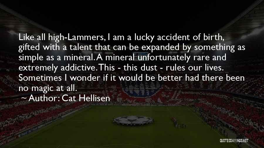 Cat Hellisen Quotes: Like All High-lammers, I Am A Lucky Accident Of Birth, Gifted With A Talent That Can Be Expanded By Something