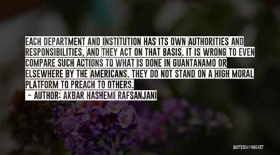 Akbar Hashemi Rafsanjani Quotes: Each Department And Institution Has Its Own Authorities And Responsibilities, And They Act On That Basis. It Is Wrong To