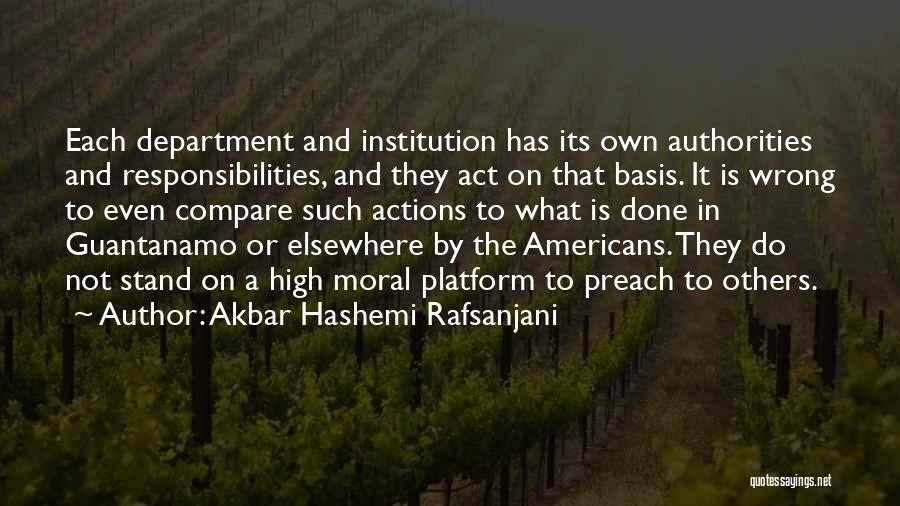 Akbar Hashemi Rafsanjani Quotes: Each Department And Institution Has Its Own Authorities And Responsibilities, And They Act On That Basis. It Is Wrong To