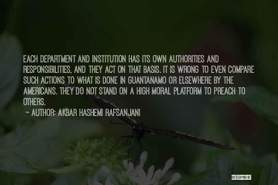 Akbar Hashemi Rafsanjani Quotes: Each Department And Institution Has Its Own Authorities And Responsibilities, And They Act On That Basis. It Is Wrong To